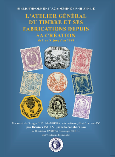 L’atelier général du timbre et ses fabrications depuis sa création de l’an x jusqu’en 1948